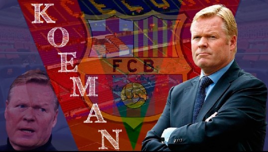 Zyrtare, Koeman merr drejtimin e Barcelonës