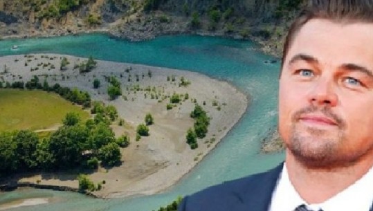 Leondardo di Caprio tashmë ‘figurë’ e mbrojtjes së Vjosës: Të behet Park Kombëtar! Do të gjeneronte 1.5 milionë vizitorë në vit dhe 20 milionë euro të ardhura 