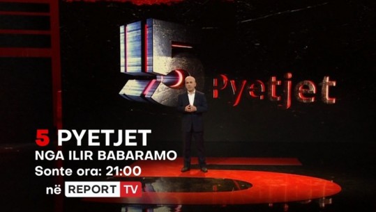 Nis sot sezoni i ri i ‘5 Pyetjet’ nga Ilir Babaramo, çdo të hënë në 21:00 në Report Tv! Debate dhe intervista mbi aktualitetin