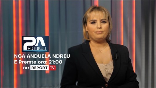 Sot nis në ekranin e Report Tv ‘Pa Protokoll’ nga Anduela Ndreu, çdo të premte në 21:00! Në fokus aktualiteti dhe politika