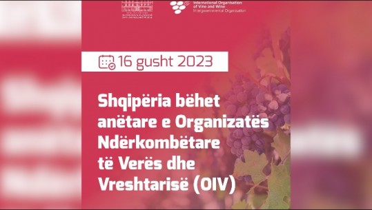 Shqipëria bëhet anëtare e Organizatës Ndërkombëtare të Verës dhe Vreshtarisë