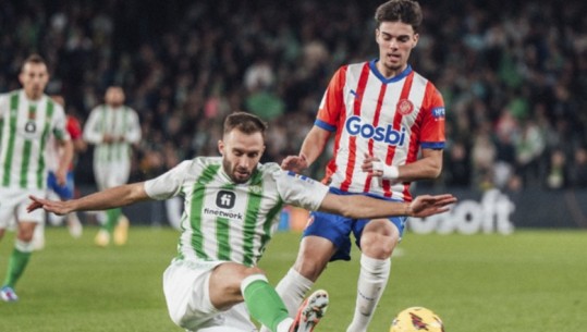 GOLAT/ Girona barazon 1-1 me Betis, 'buzëqeshin' Real e Barcelona