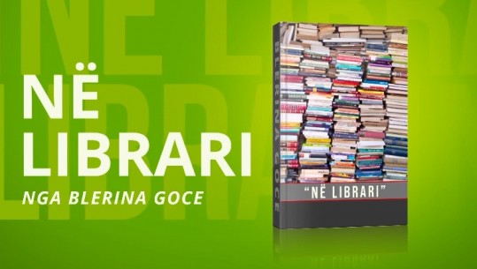 'Në librari', tre titujt për këtë fundjavë: ‘Përrallëtarët e gjuhës shqipe’, ‘Në mbrojtje të arsyes albanologjike’ dhe ‘Pse e përqeshin shoqet Martinën’