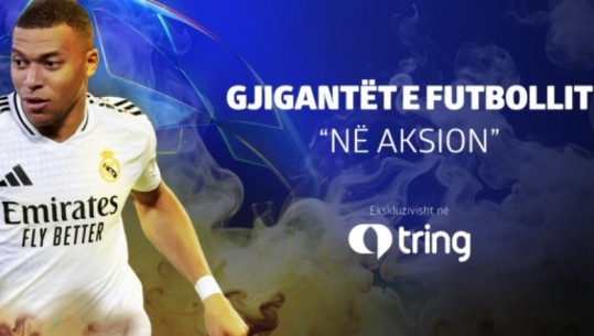 Gjigantët e futbollit 'në aksion' dhe fillime të reja këtë mesjavë në TRING SPORT